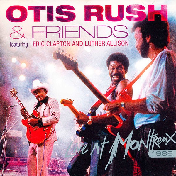 Otis Rush & Friends - Live At Montreux