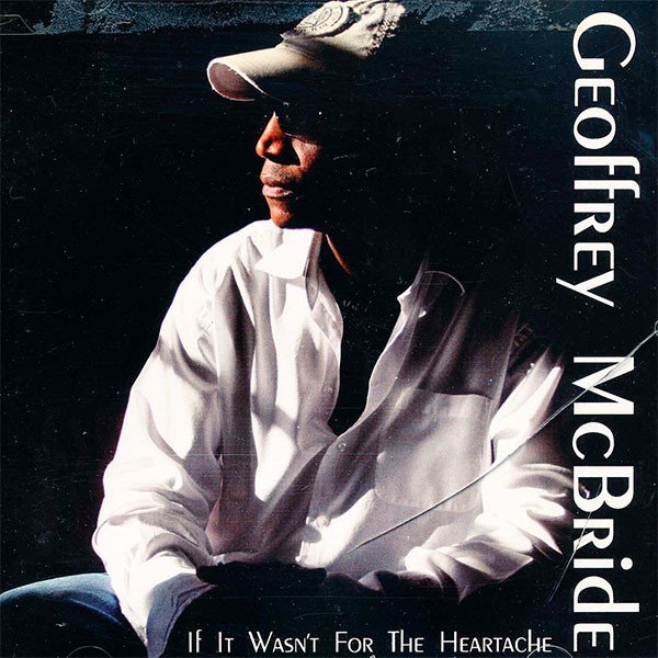 Geoffrey McBride - If It Wasn't For The Heartache
