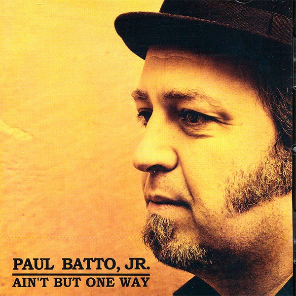 Paul Batto Jr. - Ain't But One Way