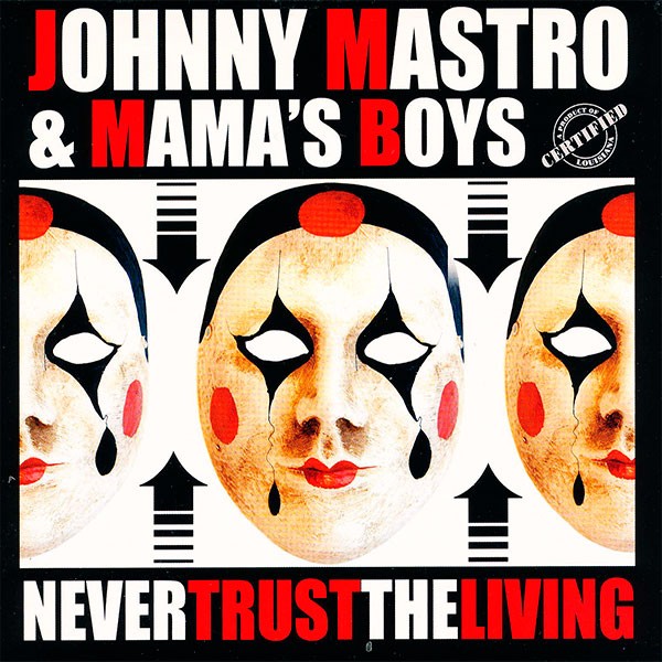 Johnny Mastro & The Mama's Boys - Never Trust The Living