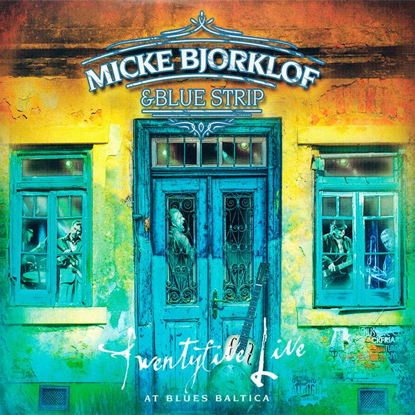 Micke Bjorklof & Blue Strip - Twentyfive Live At Blues Baltica