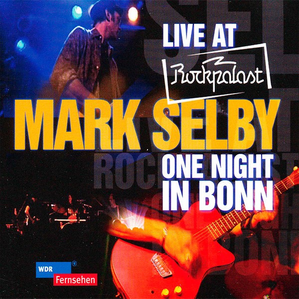 Mark Selby - One Night In Bonn - Live At Rockpalast