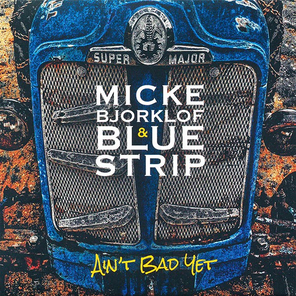 Micke Bjorklof & Blue Strip - Ain't Bad Yet