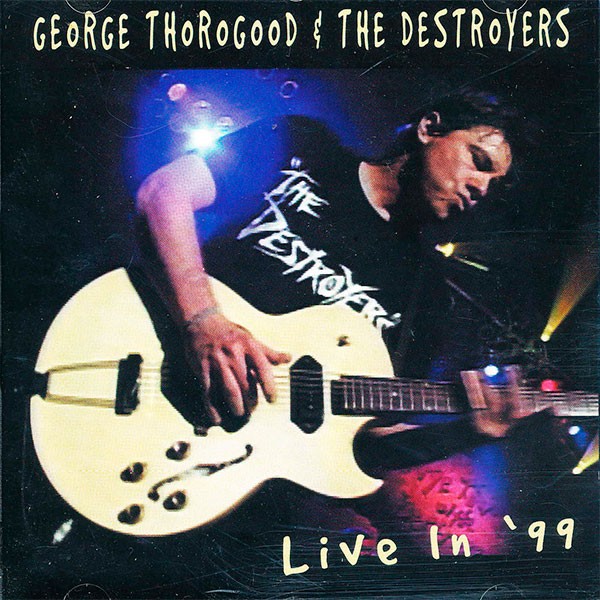 George Thorogood & The Destroyers - Live in 99