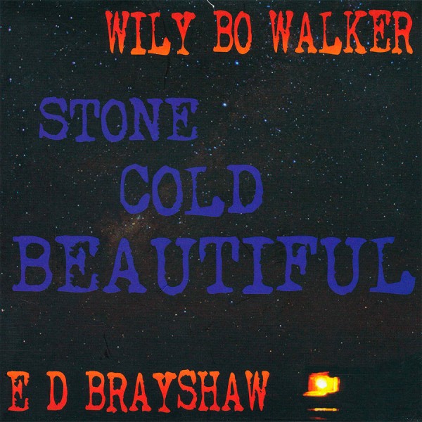 Wily Bo Walker & E D Brayshaw - Stone Old Beautiful