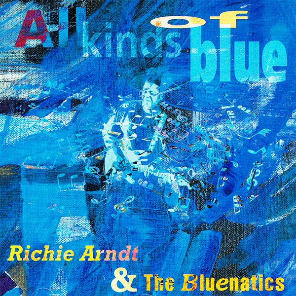 Richie Arndt & The Bluenatics - All Kinds Of Blue