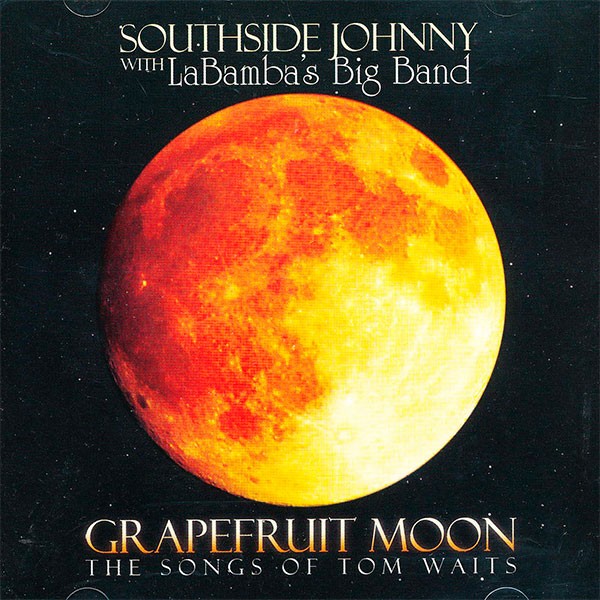 Southside Johnny with LaBamba's Big Band - Grapefruit Moon (The Songs From Tom Waits)